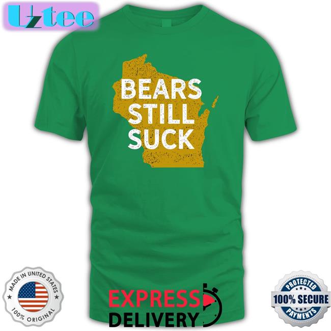 Green Bay Packers Wisconsin Bears Still Suck Tee Shirts