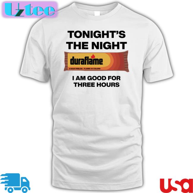 Tonight's The Night I Am Good For Three Hours T-Shirt Shirts That Go Hard