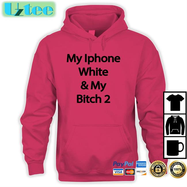 Yungrafsimons My Iphone White And My Bitch 2 T Shirt Drew Cwiek My Iphone White And My Bitch 2 Tee Shirts