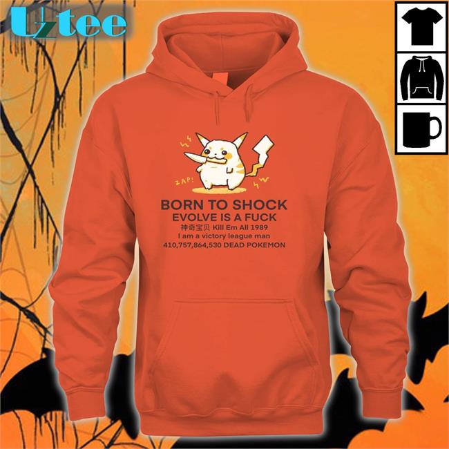 Butterbeanren Shop Born To Shock Evolve Is A Fuck Dead Pokemon Shirt