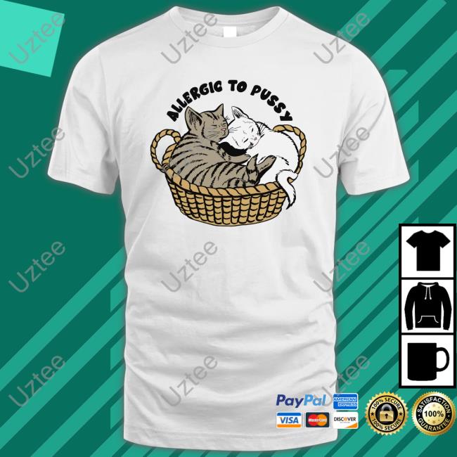 Allergic To Pussy Shirts