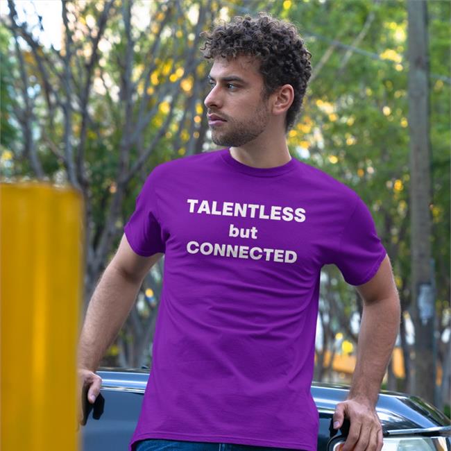 Talentless But Connected Shirt Black Shirts That Go Hard