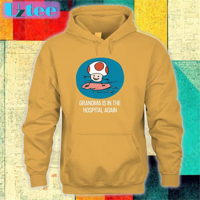 Grandma Is In The Hospital Again Tee