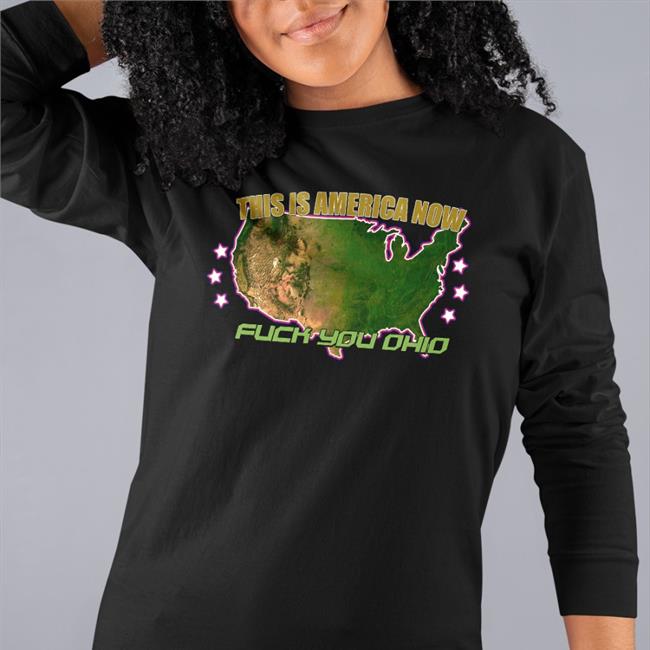 This Is America Now Fuck You Ohio Shirts