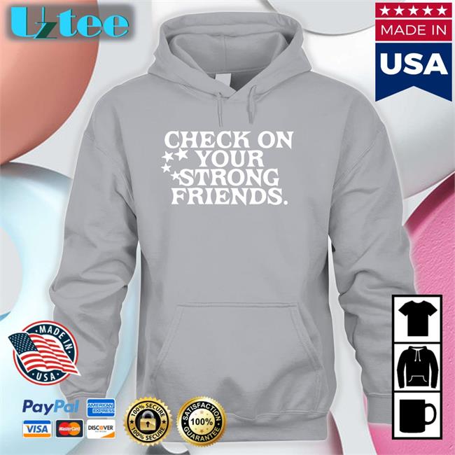 Check On Your Strong Friends Tee