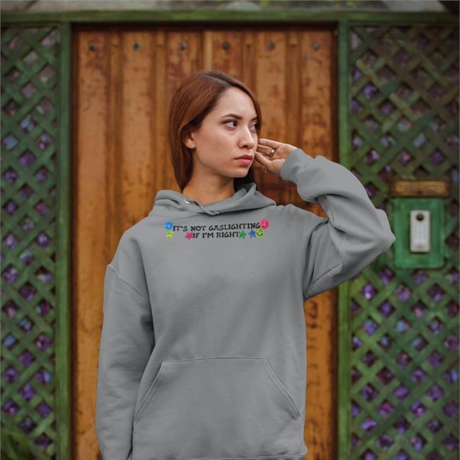 Shirts That Go Hard It's Not Gaslighting If I'm Right Tee Shirt Luccainternational Merch