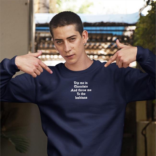 Shirts That Go Hard Dip Me In Chocolate And Throw Me To The Lesbians Sweatshirt Black