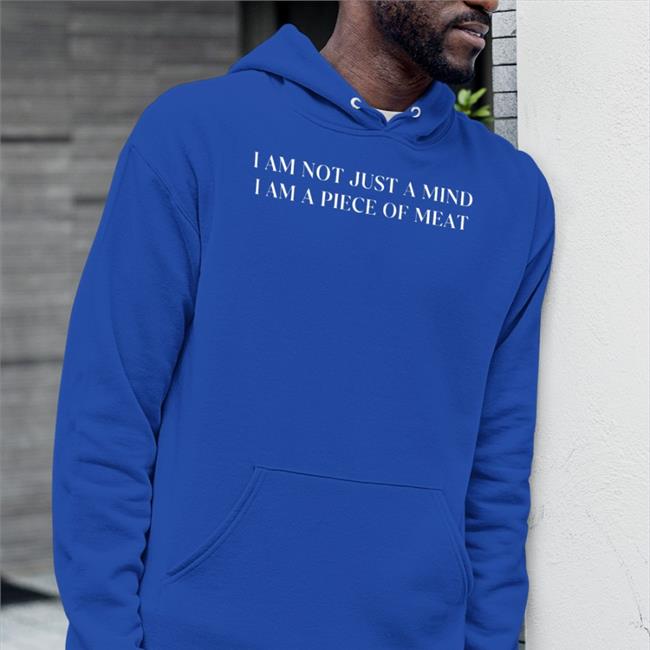 I Am Not Just A Mind I Am A Piece Of Meat Tee