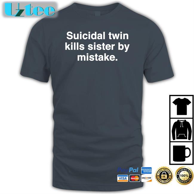 Shirts That Go Hard Shop Suicidal Twin Kills Sister By Mistake Tee Shirts