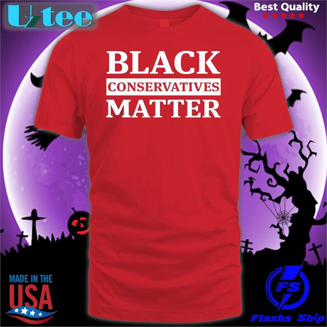 Black Conservatives Matter New Shirt