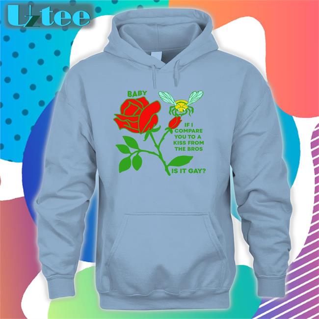Baby If I Compare You To A Kiss From The Bros Is It Gay Tee Shirts