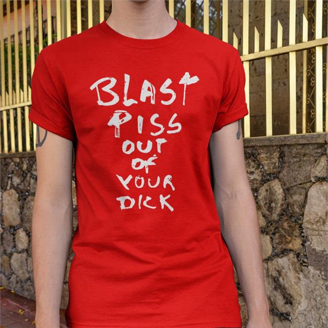 Disturbingshirt Shirts With Threatening Auras Blast Piss Out Of Your Dick Shirt