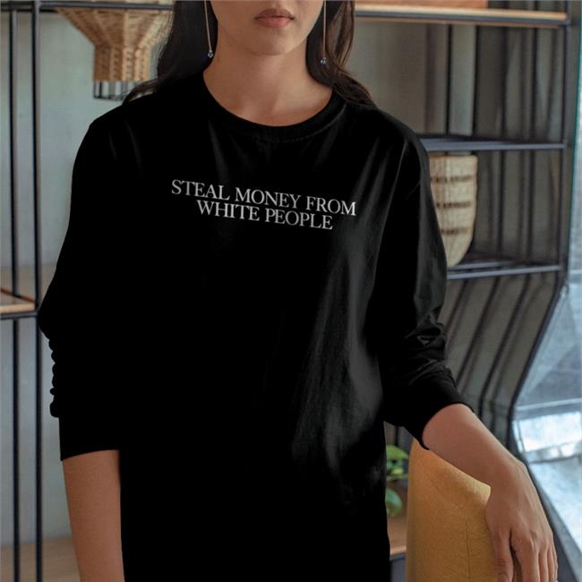 Steal Money From White People Shirts Guap