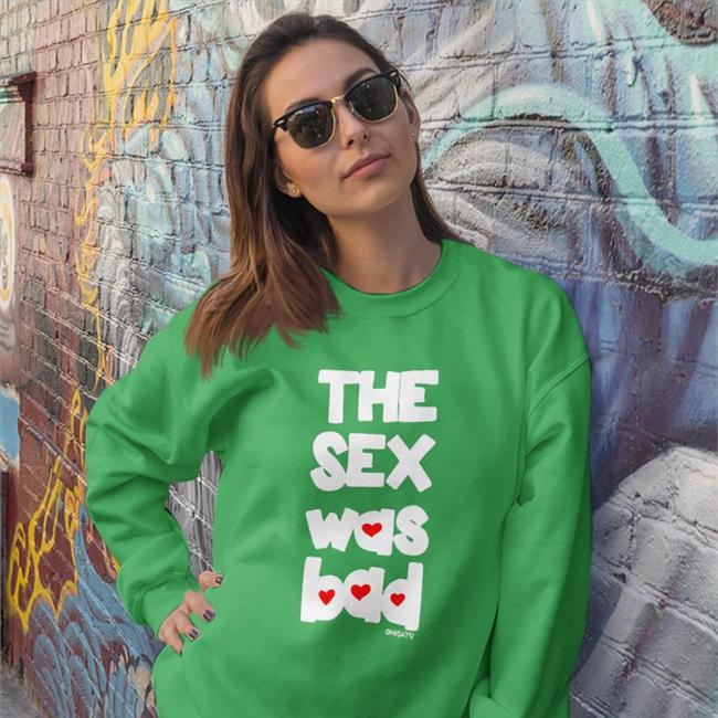 The Sex Was Bad Tee Shirt Ashlee The Sex Was Bad T Shirt