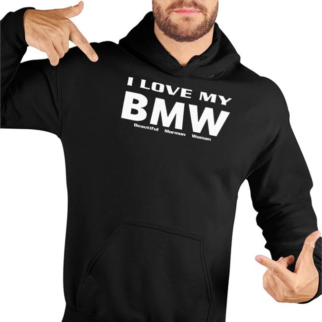 Shirts That Go Hard I Love My Bmw Beautiful Mormon Woman Tee Black