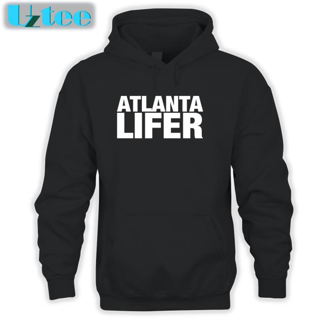 Atlanta Lifer Sweatshirt Atlanta Lifer Hoodie Sweatshirt