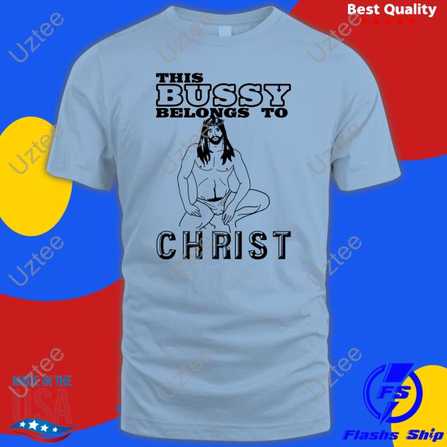 This Bussy Belongs To Christ Tee Shirt