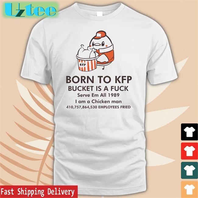 White Born To Kfp Bucket Is A Fuck Serve Em All 1989 Shirt Dakuma Art