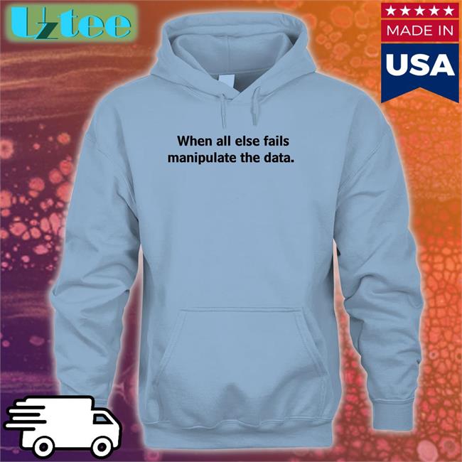 Femb0t When All Else Fails Manipulate The Data Long Sleeve Tee Shirt Femb0t When All Else Fails Manipulate The Data Tee