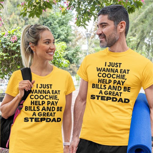 I Just Wanna Eat Coochie Help Pay Bills And Be Great Stepdad Shirt King of The Flirts