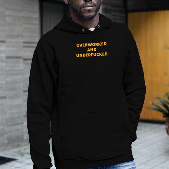 Overworked And Underfucked Shirt Shirts That Go Hard