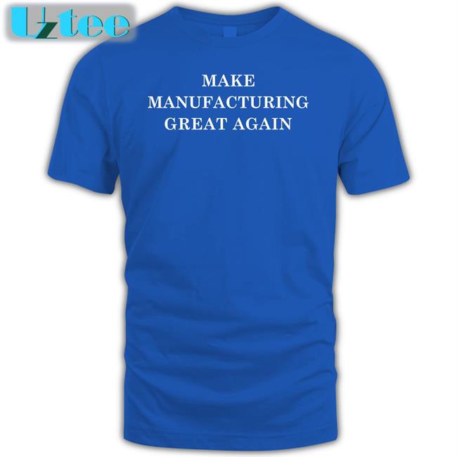 Stevenmarkryan Merch Make Manufacturing Great Again Tee Shirts