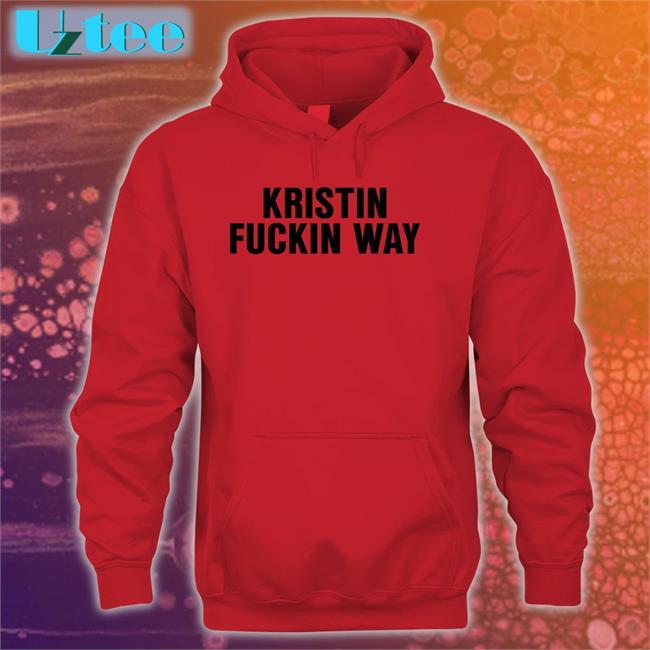 Kristin Fuckin Way Long Sleeve T Shirt