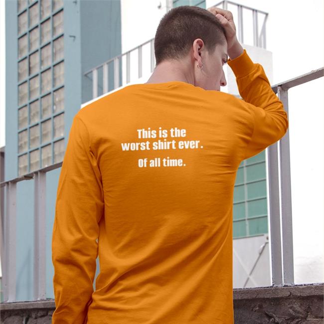 Shirts That Go Hard This Is The Worst Shirt Ever Of All Time T Shirt