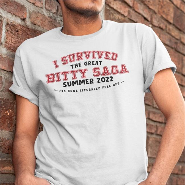 Haley Feederofcats I Survived The Great Bitty Saga Summer 2022 His Bone Literally Fell Off New Shirt Bitty R Us Merch