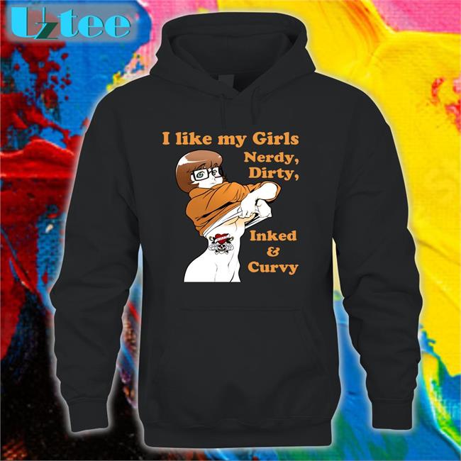 Shirts That Go Hard I Like My Girls Nerdy Dirty Inked And Curvy Tee Shirts Shirtsthtgohard