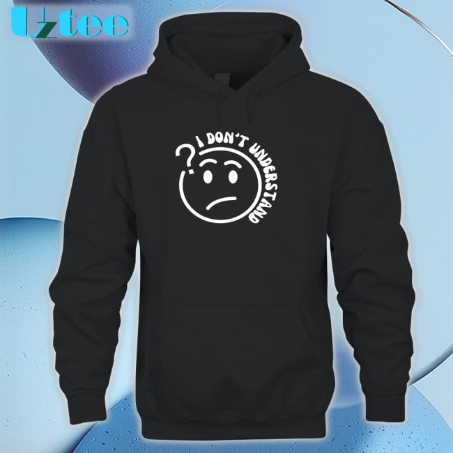 I Don't Understand That Hoodied Sweatshirt 2ktote Shop