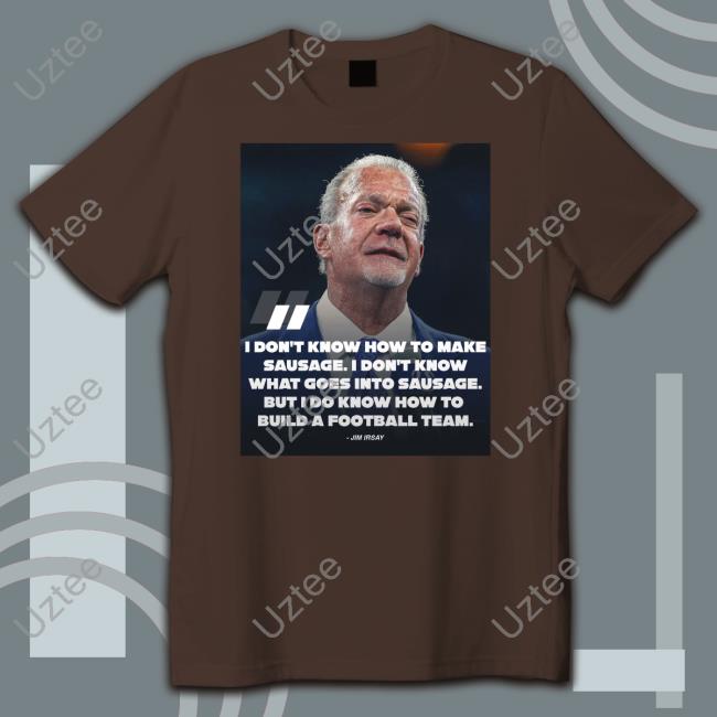 I Don't Know How To Make Sausage I Don't Know What Goes Into Sausage Tee