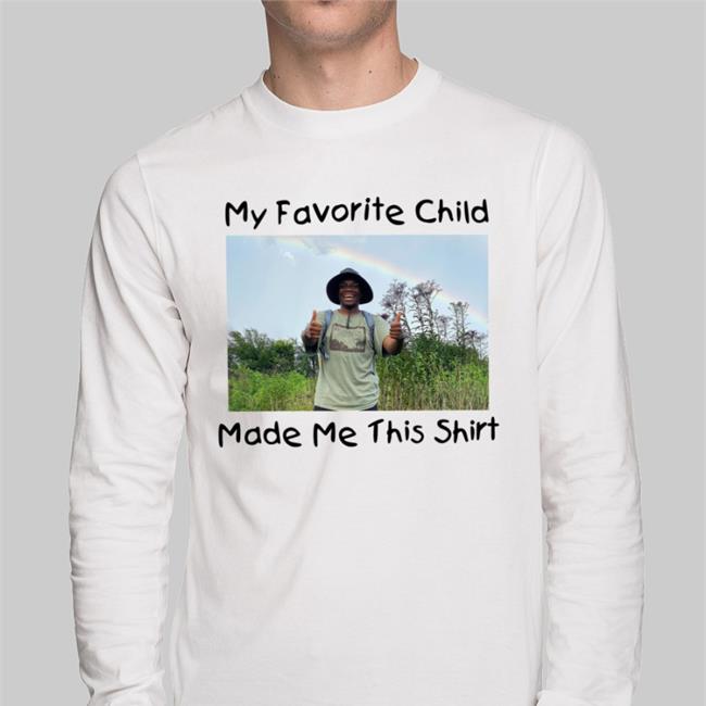 My Favorite Child Made Me This Shirt Shirt White Anania’s Groove