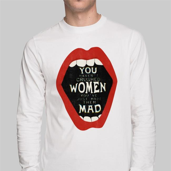 You've Only Made Women Mad Shirt Witches vs Patriarchy Mabel And Bear Store