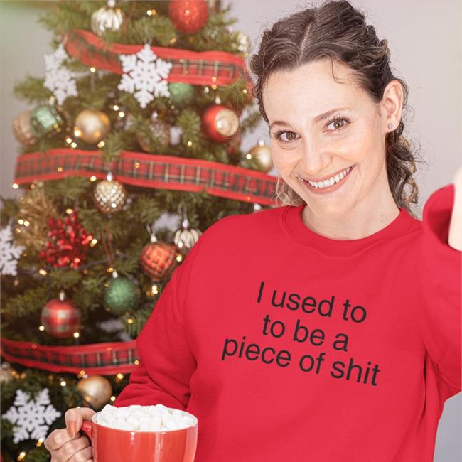 I Used To To Be A Piece Of Shit Shirt