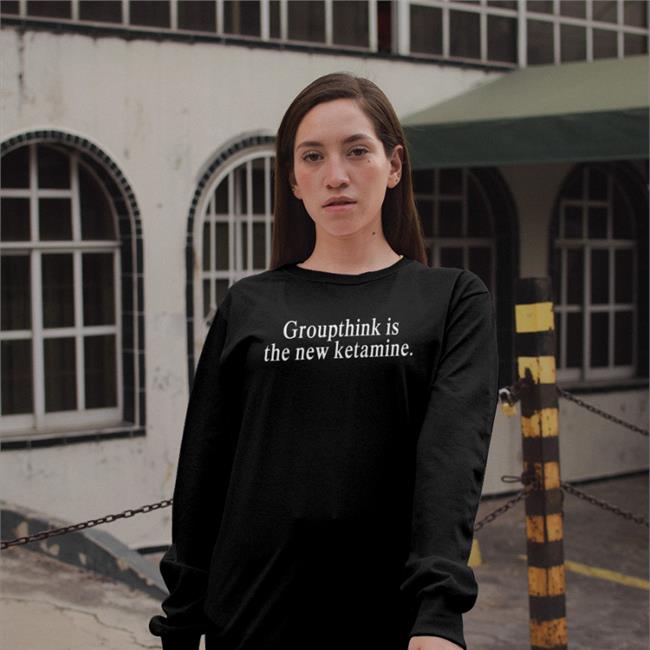 Shirts That Go Hard Shirtsthtgohard Groupthink Is The New Ketamine Shirt Shirts That Go Hard Groupthink Is The New Ketamine Tee Shirtsthtgohard