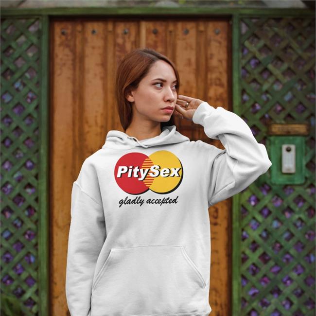 Pitysex Gladly Accepted Sweatshirt ShirtsThatGoHard