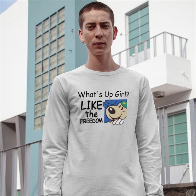 What's Up Girl Like The Freedom Tee Poorly Translated Shirts