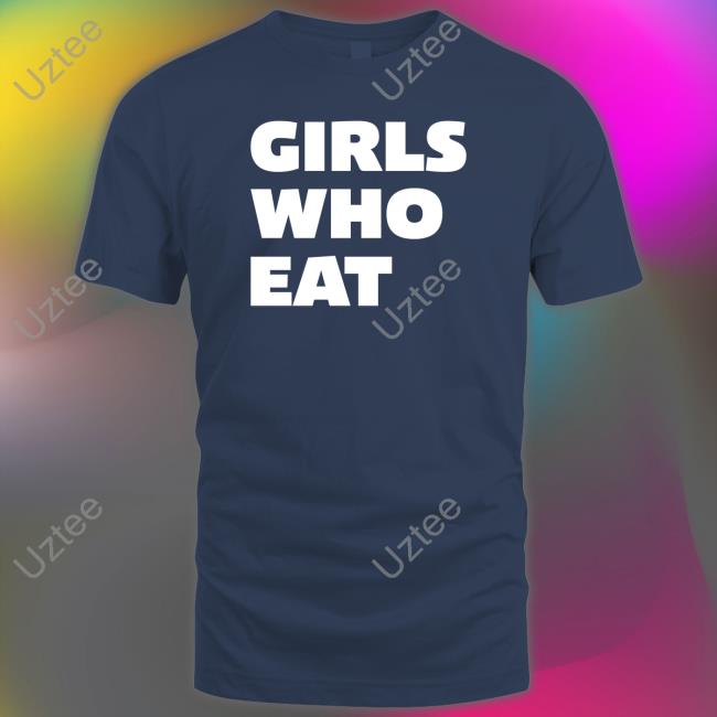 Girls Who Eat Tee Shirt
