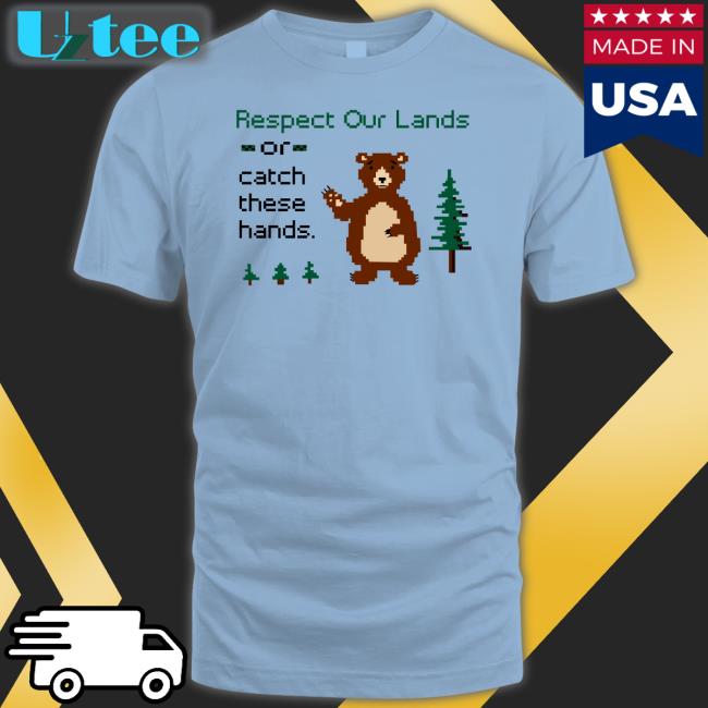 Respect Our Land Or Catch These Hands T-Shirt Washington State Dept. Of Natural Resources