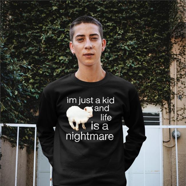 I'm Just A Kid And Life Is A Nightmare Hoodie Goodshirts