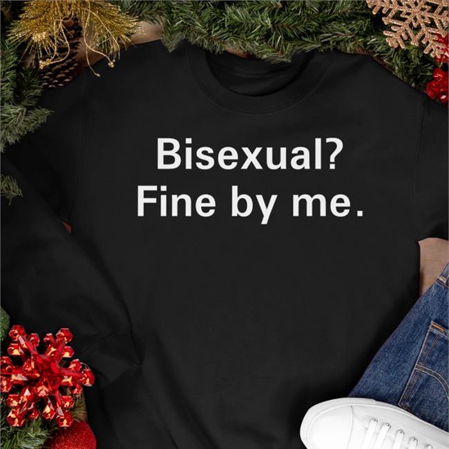 Shirts That Go Hard Bisexual Fine By Me Sweatshirt