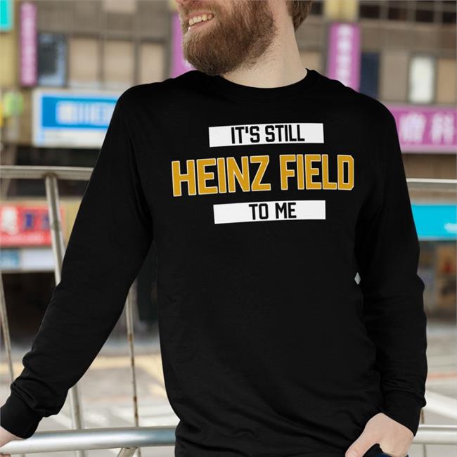 Rever Lavie It's Still Heinz Field To Me Hoodie Pittsburgh Clothing Company Merch