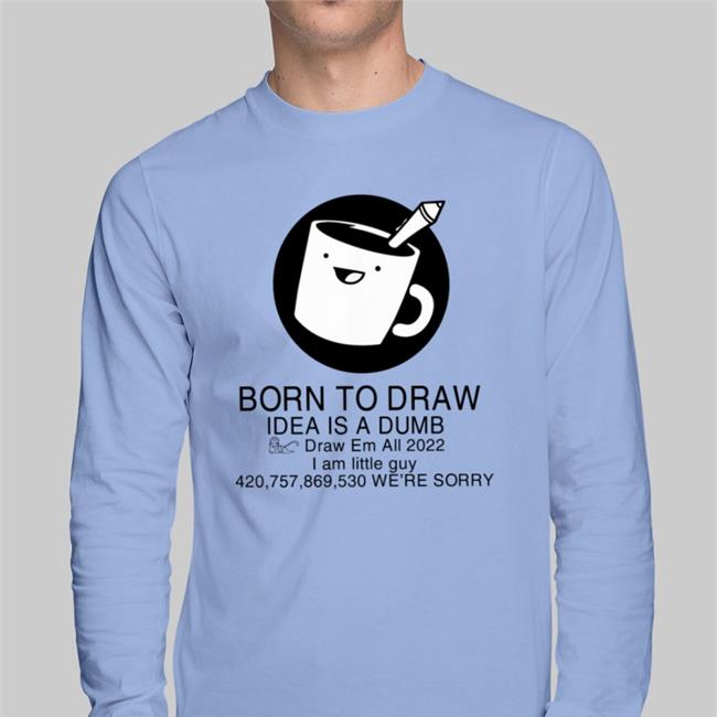 Dilfosaur Born To Draw Idea Is A Dumb Shirt
