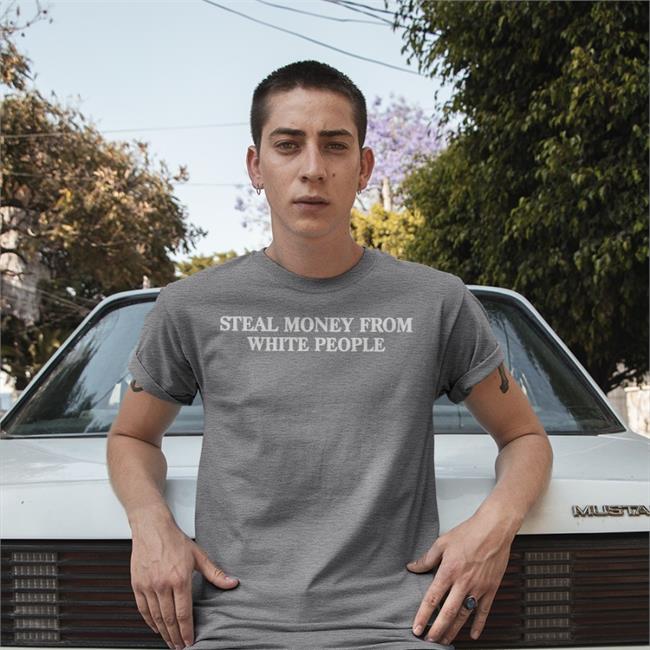 Steal Money From White People Hoodied Sweatshirt Acehenny