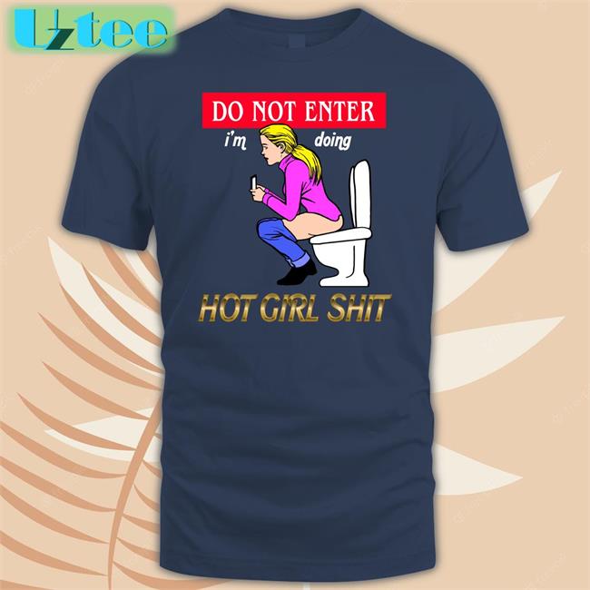 Do Not Enter I'm Doing Hot Girl Shit T Shirt