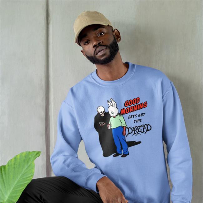 Good Morning Let's Get This Dread Sweatshirt Goodshirts Store