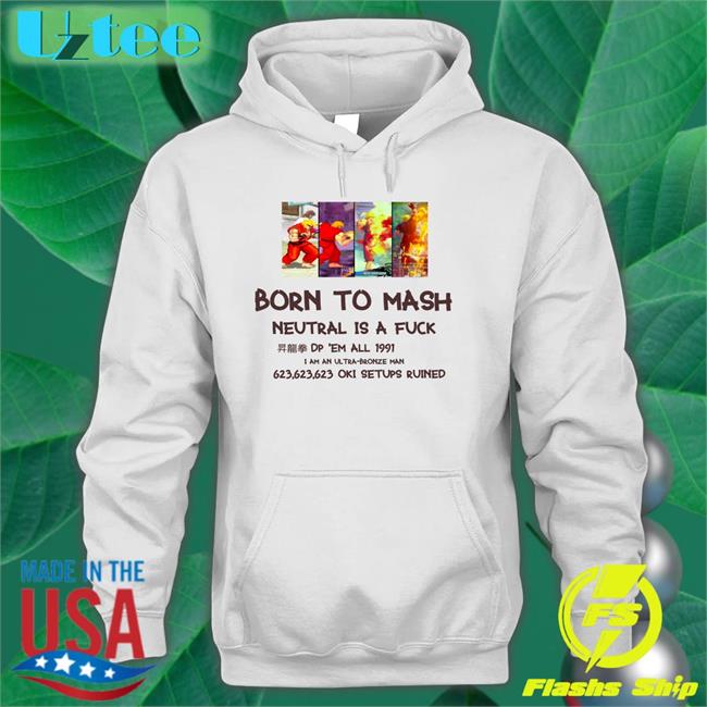 Bodiednovel Born To Mash Neutral Is A Fuck Dp Em All 1991 Shirt Fierce Punch