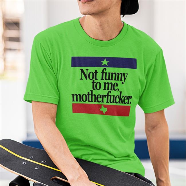 Not Funny To Me Motherfucker Tee Chris Morris Not Funny To Me Motherfucker Sweatshirt