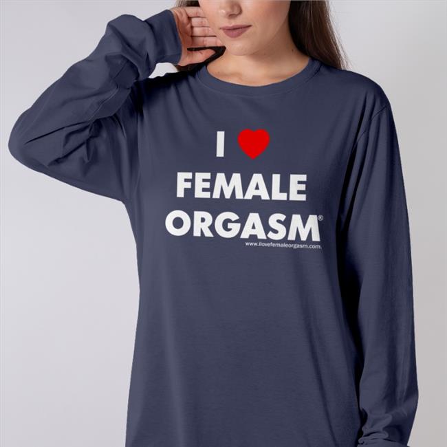 Shirts That Go Hard I Love Female Orgasm Sweatshirt Shirtsthtgohard